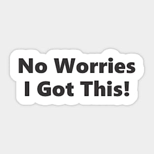 No Worries I Got This! Sticker